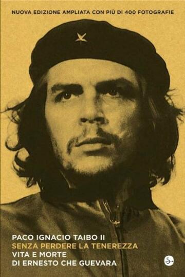 Senza perdere la tenerezza: Vita e morte di Ernesto Che Guevara (Nuovi saggi)